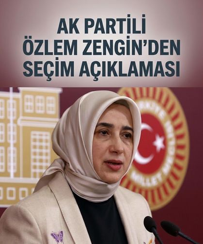 AK Partili Özlem Zengin'den seçim açıklaması