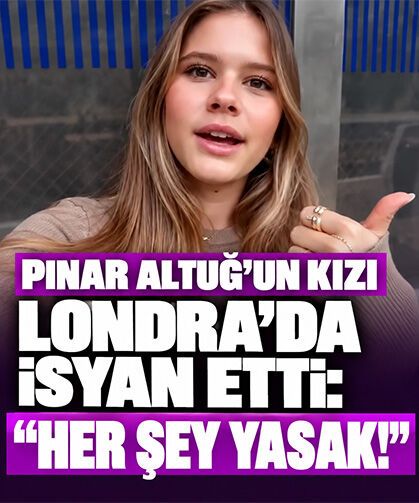 Pınar Altuğ'un kızı Londra'da isyan etti: “Her şey yasak!”