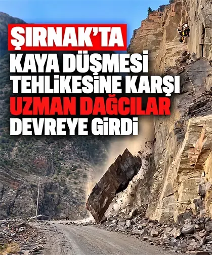 Şırnak’ta kaya düşmesi tehlikesine karşı uzman dağcılar devreye girdi