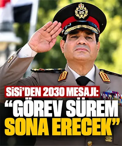Sisi’den 2030 mesajı: “Görev sürem sona erecek”