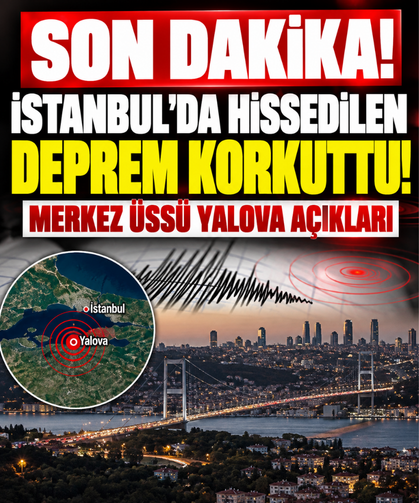 SON DAKİKA! İstanbul'da hissedilen deprem korkuttu! Merkez üssü Yalova açıkları