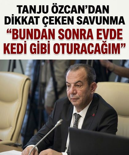 Tahliyesini isteyen Tanju Özcan'dan dikkat çeken savunma: "Bundan sonra evde kedi gibi oturacağım"