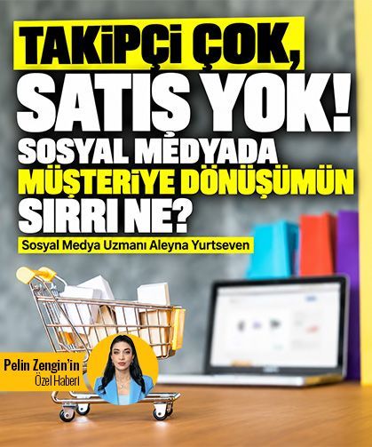 Takipçi çok, satış yok! Sosyal medyada müşteriye dönüşümün sırrı ne?