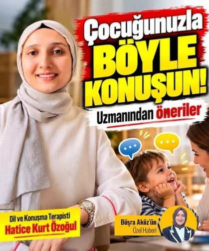 Çocuğunuzla böyle konuşun! Uzmanından öneriler
