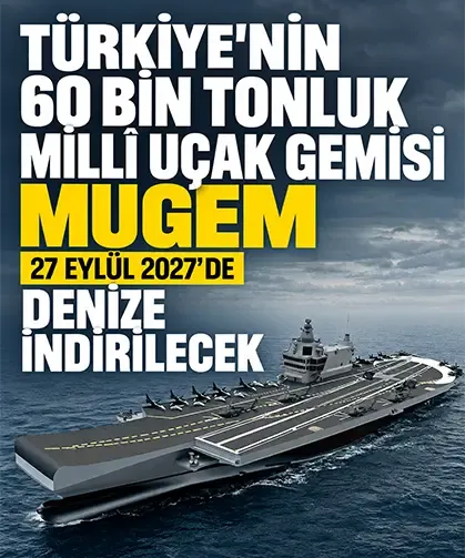 Türkiye’nin 60 bin tonluk millî uçak gemisi MUGEM, 27 Eylül 2027’de denize indirilecek