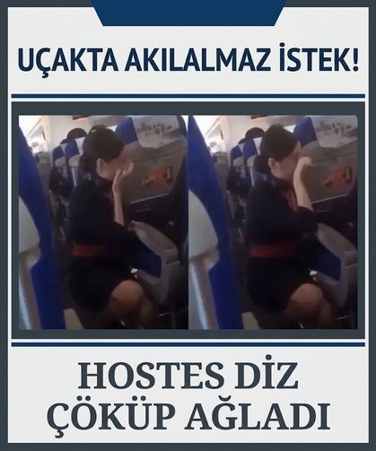 Uçakta akılalmaz istek! Hostes diz çöküp ağladı: “Sırtına tekme atmak istiyorum”