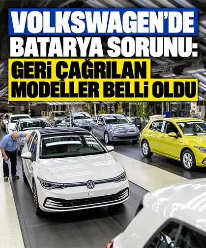 Volkswagen’de batarya sorunu: Geri çağrılan modeller belli oldu