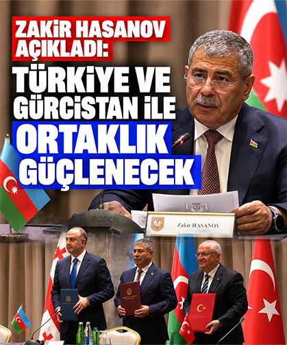 Zakir Hasanov açıkladı: Türkiye ve Gürcistan ile ortaklık güçlenecek