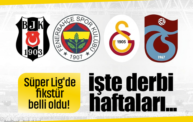 Fikstür çekildi, Süper Lig'de derbi tarihleri belli oldu!
