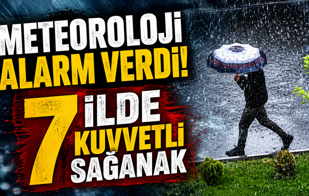 Meteoroloji alarm verdi! 7 ilde kuvvetli sağanak