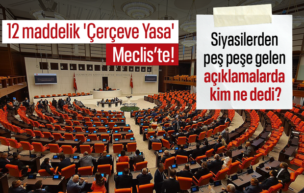 12 maddelik 'Çerçeve Yasa' Meclis’te! Siyasilerden peş peşe gelen açıklamalarda kim ne dedi?
