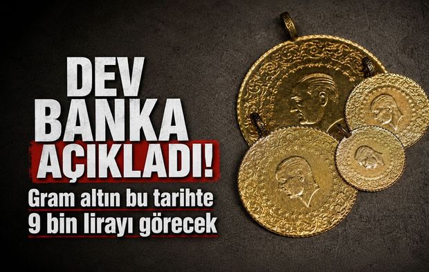Dev banka tarihi açıkladı: Gram altın 9 bin lirayı görecek