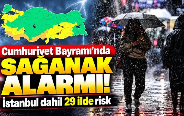 Cumhuriyet Bayramı’nda sağanak alarmı! İstanbul dahil 29 ilde risk