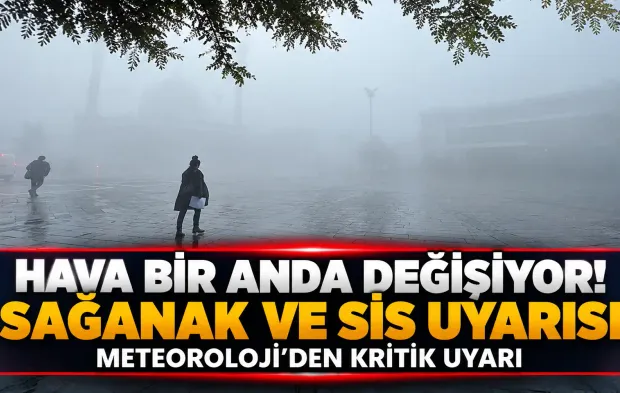 Hava bir anda değişiyor! Meteoroloji’den sağanak ve sis uyarısı