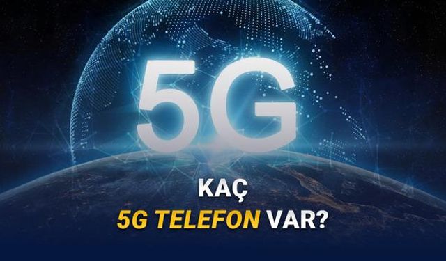 Türkiye’de kaç telefonda 5G var, 5G ihalesi ne zaman yapılacak, 5G ne zaman kullanılacak, kaç kişi 5G’ye geçebilecek?