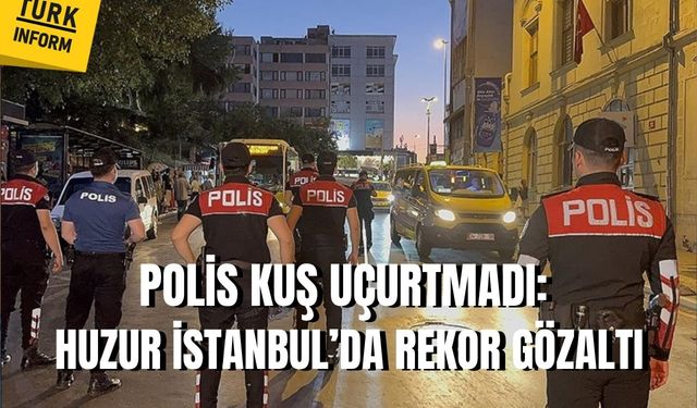 İstanbul’da nefes kesen huzur operasyonu! 835 kişi gözaltında