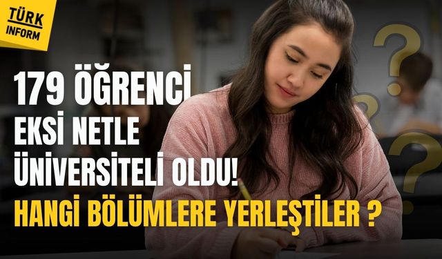 179 öğrenci eksi netle üniversiteli oldu! Hangi bölümlere yerleştiler?