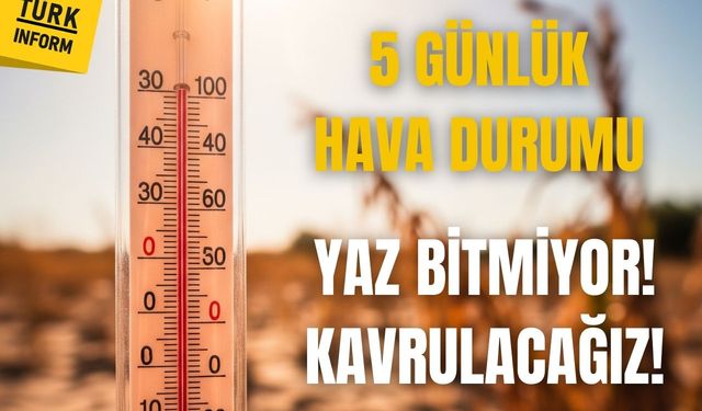 Sıcak havalar ne kadar sürecek? İşte 5 günlük hava durumu