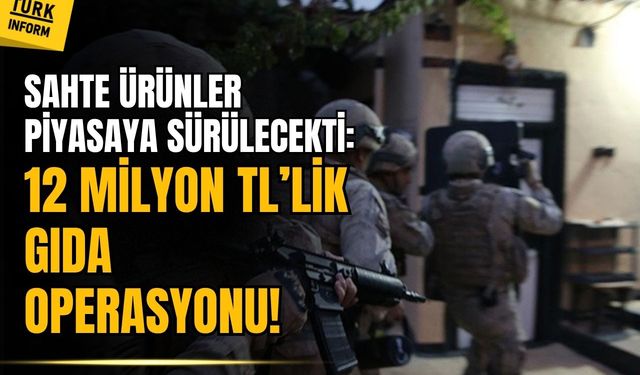 Sağlıksız ürünler piyasaya sürülecekti: 12 Milyon TL'lik gıda vurgunu