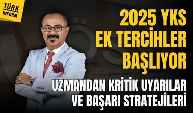 2025 YKS ek tercihler başlıyor: Uzmandan kritik uyarılar ve başarı stratejileri