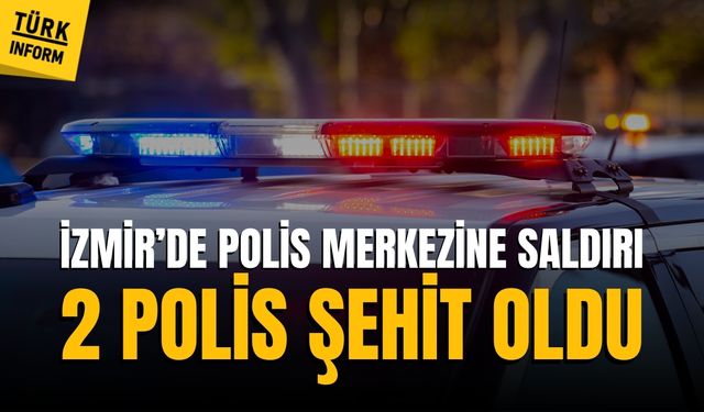 İzmir'de karakola saldırı: 2 Polis şehit oldu!