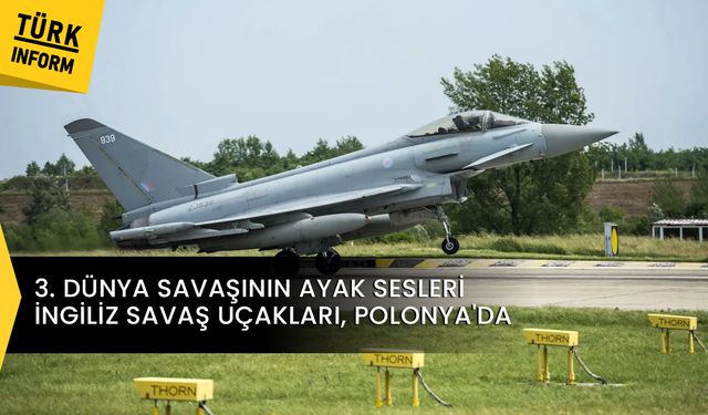 Üçüncü Dünya Savaşı'nın ayak sesleri: İngiliz uçakları Polonya'da!
