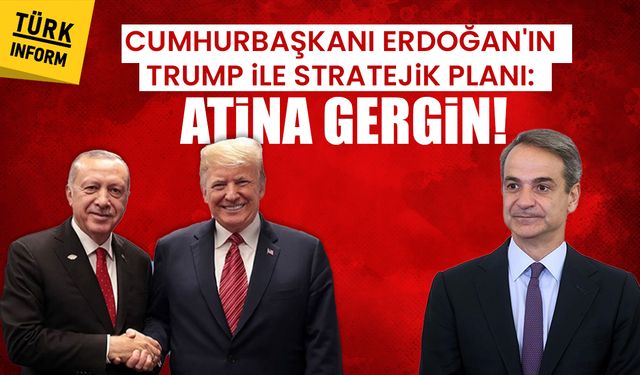 Cumhurbaşkanı Erdoğan'ın Trump ile stratejik planı: Atina gergin!