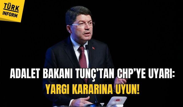 Adalet Bakanı Tunç’tan CHP’ye uyarı: Yargı kararına uyun!