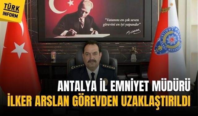 SON DAKİKA... Antalya İl Emniyet Müdürü görevden uzaklaştırıldı