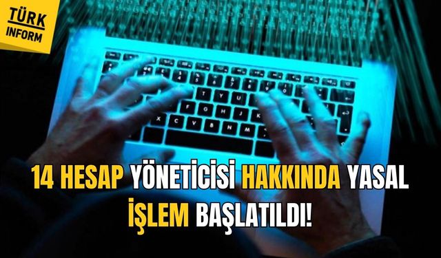 EGM duyurdu: 14 hesap yöneticisi hakkında işlem başlatıldı!
