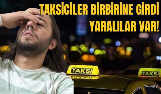 Havalimanında taksiciler birbirine girdi, yaralılar var!