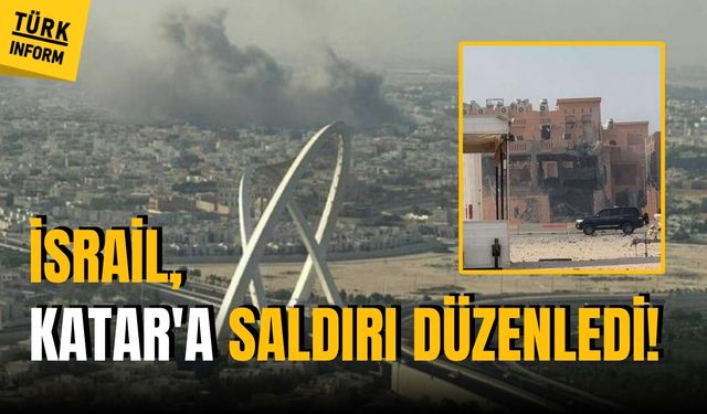 İsrail, Katar'a saldırı düzenledi!