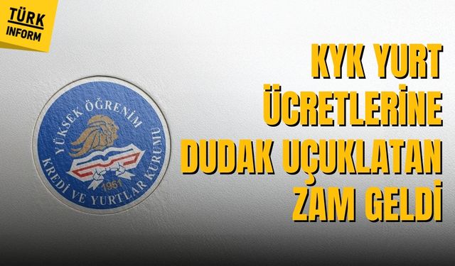 KYK Yurt ücretlerine dudak uçuklatan zam geldi!