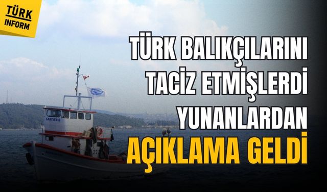 Türk balıkçıları taciz etmişlerdi: Yunan Sahil Güvenliği açıklama yaptı