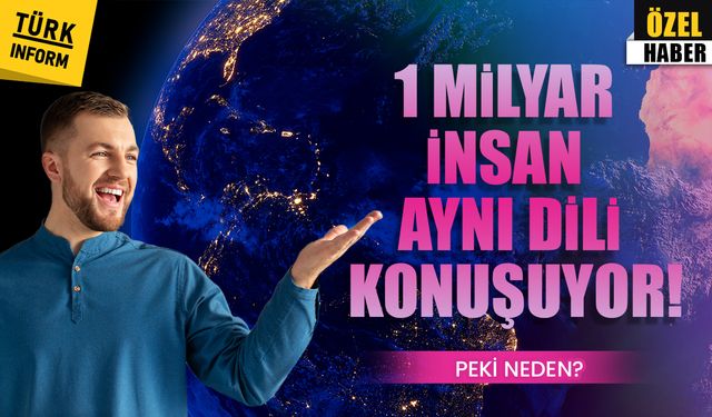 1 milyar insan aynı dili konuşuyor! Peki neden?