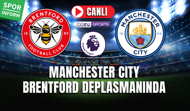 Brentford - Manchester City CANLI İZLE HD PREMIER LEAGUE