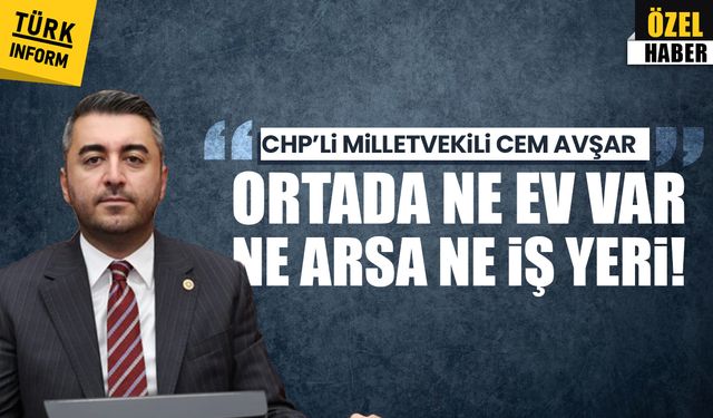 CHP’li Milletvekili Cem Avşar, Cumhuriyetin en büyük konut vaadinin 3. yılında: 'Ortada ne ev var ne arsa ne iş yeri!'