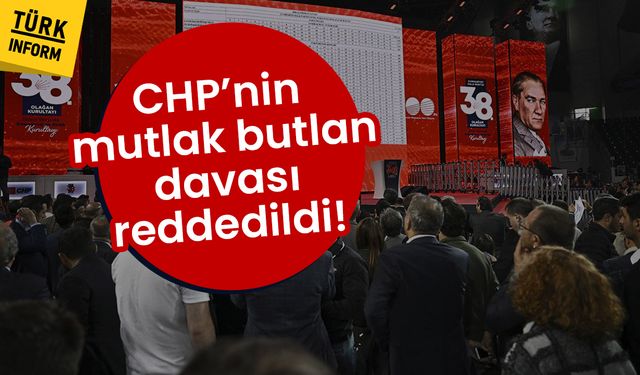 CHP’de mutlak butlan davası reddedildi!
