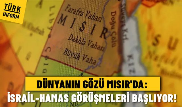 Dünyanın gözü Mısır'da: İsrail-Hamas görüşmeleri başlıyor!