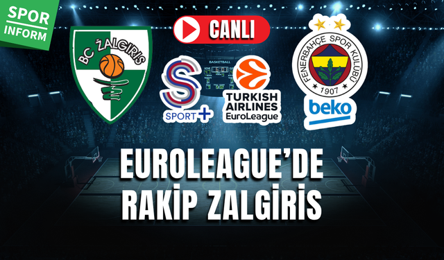 Zalgiris - Fenerbahçe Beko CANLI EUROLEAGUE MAÇI İZLE BASKETBOL