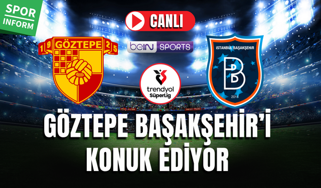 Göztepe - Başakşehir FK CANLI İZLE FULL HD TRENDYOL SÜPER LİG