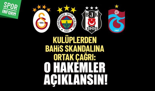 Kulüplerden bahis skandalına ortak çağrı: 'O hakemler açıklansın!'