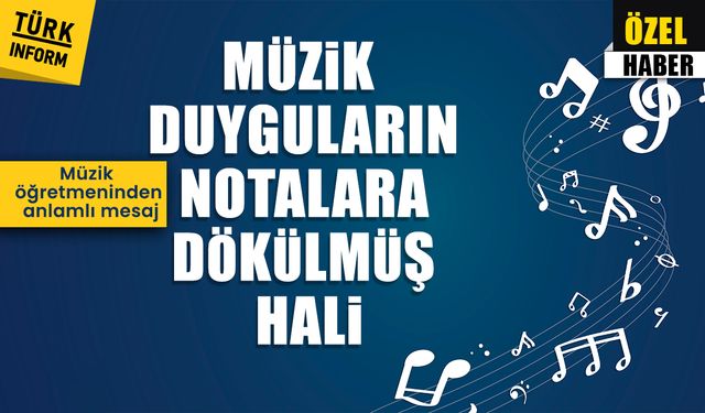 Müzik öğretmeninden anlamlı mesaj “Müzik, duyguların notalara dökülmüş hali”