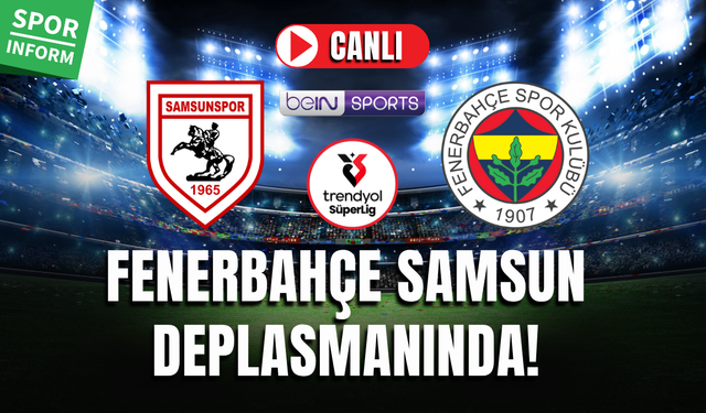 Samsunspor - Fenerbahçe MAÇI CANLI İZLE SÜPER LİG