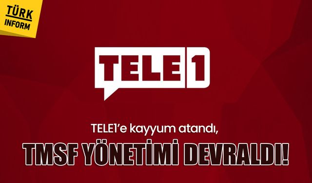 TELE1’e kayyum atandı, TMSF yönetimi devraldı!