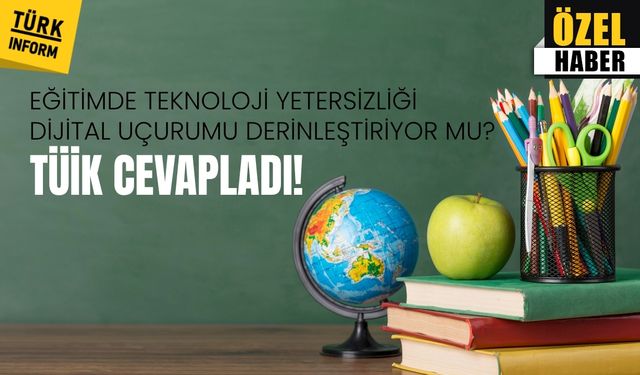 Eğitimde teknoloji yetersizliği dijital uçurumu derinleştiriyor mu? TÜİK cevapladı!