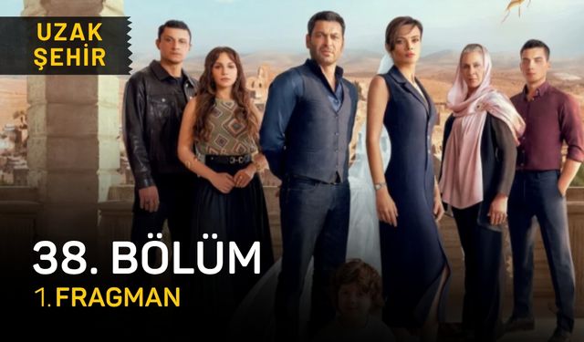 Uzak Şehir 38. bölüm fragmanı