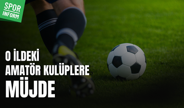 O ildeki amatör kulüplere müjde