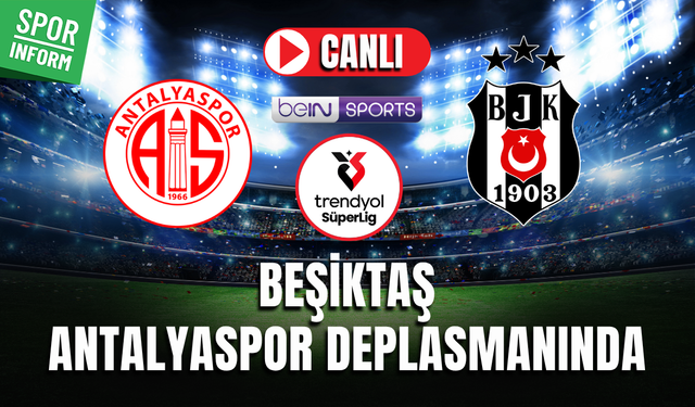 Antalyaspor - Beşiktaş CANLI İZLE TRENDYOL SÜPER LİG MAÇ YAYIN LİNKİ