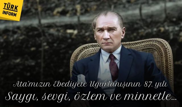 Atatürk’ün ebediyete uğurlanışının 87. yılı